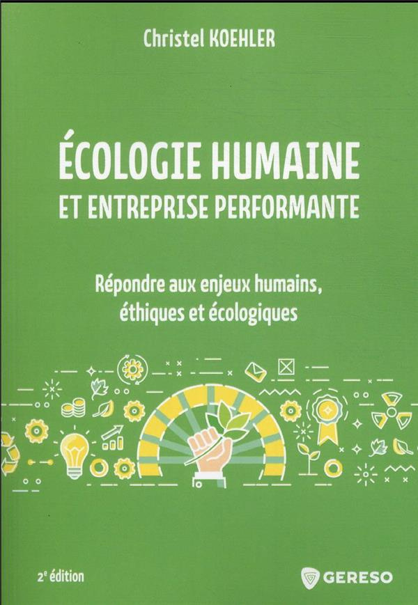 Ecologie humaine et entreprise performante. Répondre aux enjeux humains, éthiques et écologiques, 2e