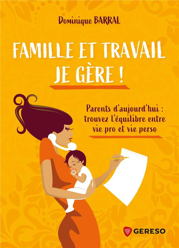 Famille et travail, je gère !. Parents d'aujourd'hui : trouvez l'équilibre entre vie pro et vie pers