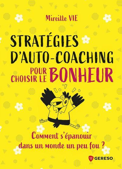 Stratégies d'auto-coaching pour choisir le bonheur. Comment s'épanouir dans un monde un peu fou ?