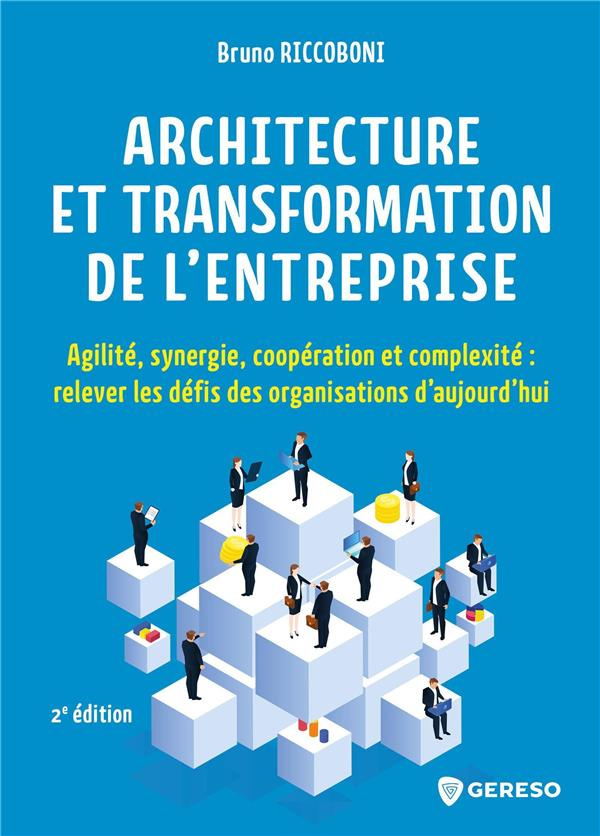 Architecture et transformation de l'entreprise. Agilité, synergie, coopération et complexité : relev
