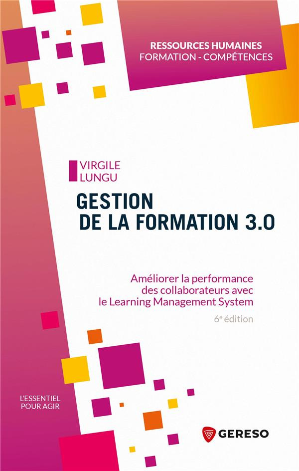 Gestion de la formation 3.0. Améliorer la performance des collaborateurs avec le Learning Management