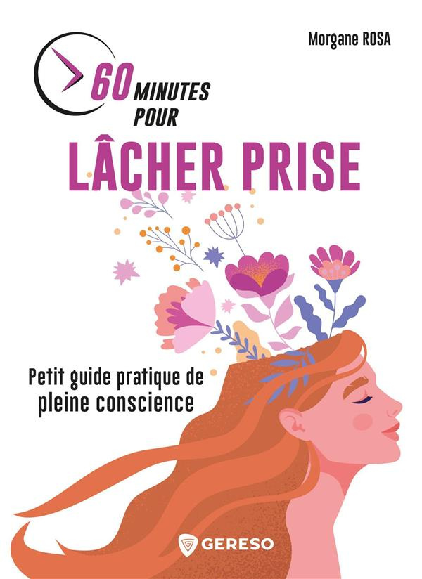 60 minutes pour lâcher prise. Petit guide pratique de pleine conscience