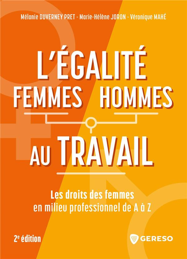 L'égalite femmes/hommes au travail. Les droits des femmes en milieu professionnel de A à Z, 2e éditi
