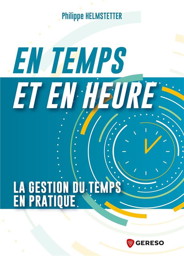 En temps et en heure !. La gestion du temps en pratique