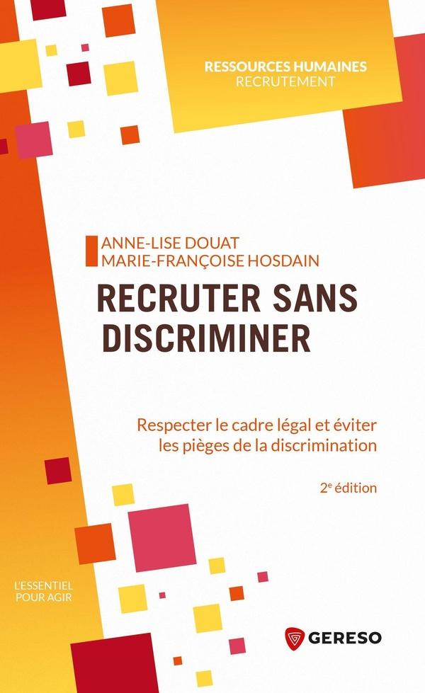 Recruter sans discriminer. Respecter le cadre légal et éviter les pièges de la discrimination