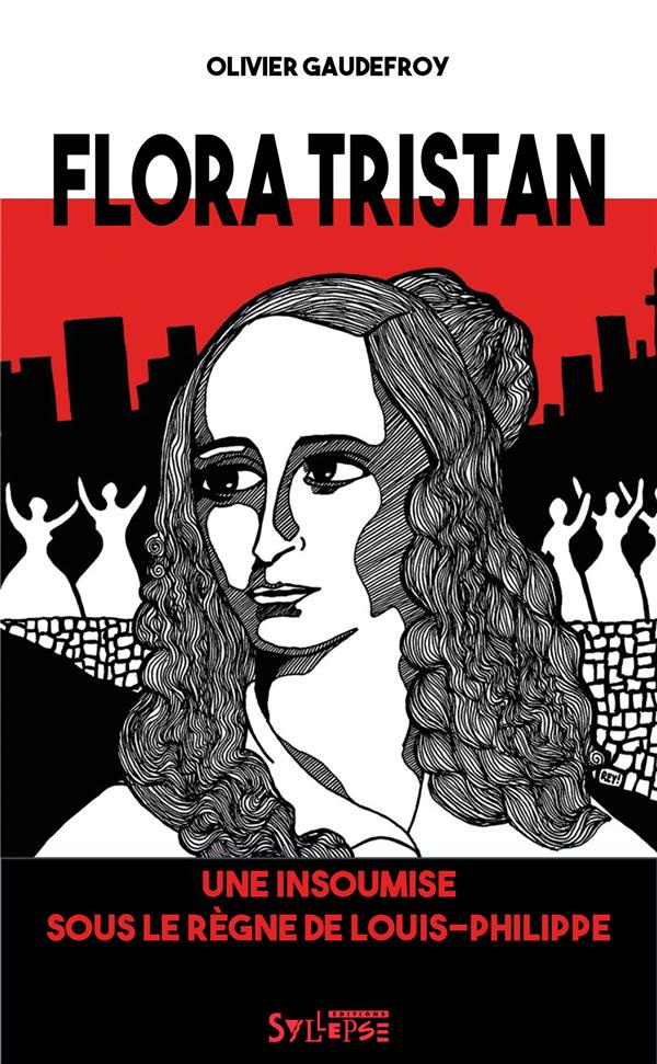 Flora Tristan. Une insoumise sous le règne de Louis-Philippe