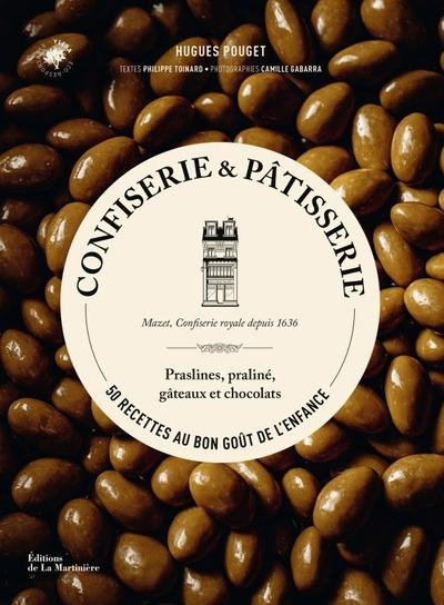 Confiserie & pâtisserie. 50 recettes au bon goût de l'enfance - Praslines, praliné, gâteaux et choco