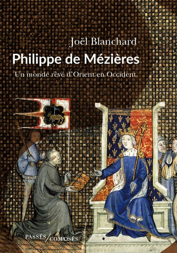 Philippe de Mézières. Un monde rêvé, d'Orient en Occident