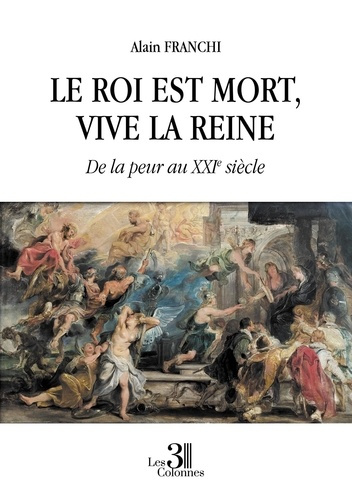 Le roi est mort, vive la reine. De la peur au XXIe siècle