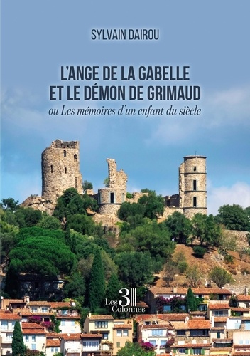 L'ange de la Gabelle et le démon de Grimaud. Ou Les mémoires d'un enfant du siècle