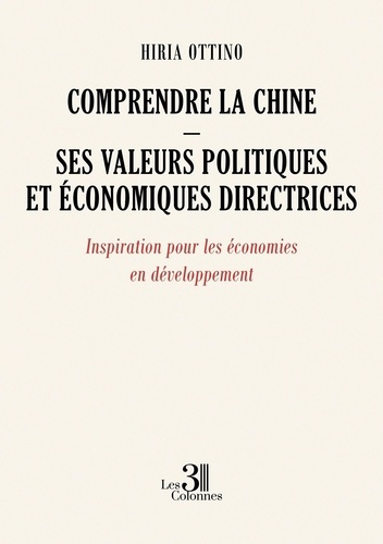 Comprendre la Chine - Ses valeurs politiques et économiques directrices. Inspiration pour les économ