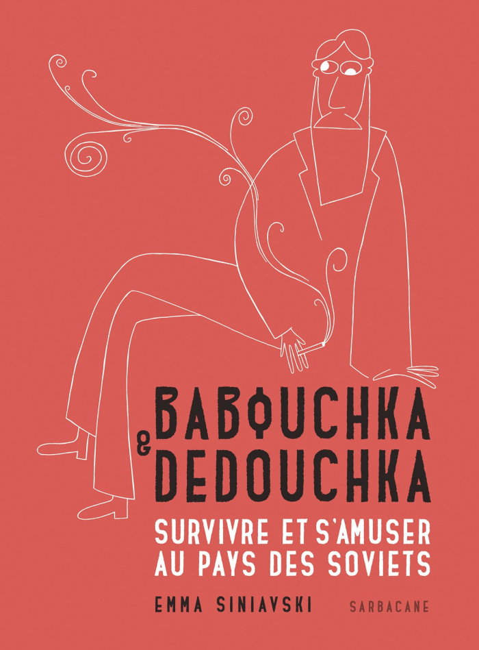 Babouchka & Dedouchka. Survivre et s'amuser au pays des soviets