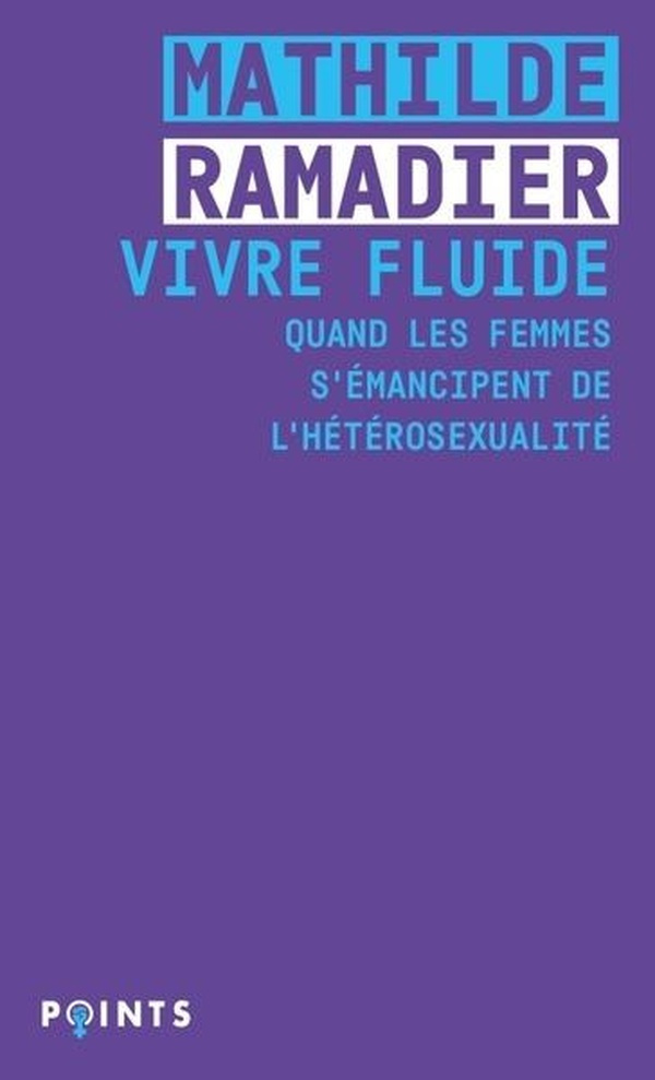 Vivre fluide. Quand les femmes s'émancipent de l'hétérosexualité