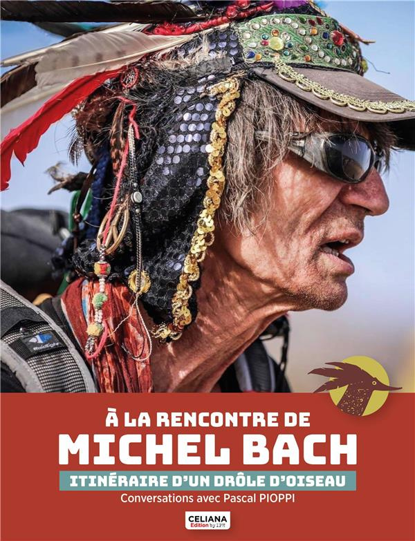 A la rencontre de Michel Bach. Itinéraire d'un drôle d'oiseau