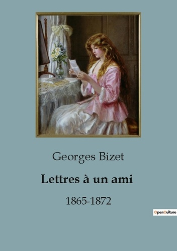 Lettres à un ami. 1865-1872