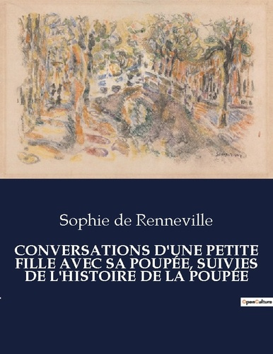 CONVERSATIONS D'UNE PETITE FILLE AVEC SA POUPÉE, SUIVIES DE L'HISTOIRE DE LA POUPÉE. .