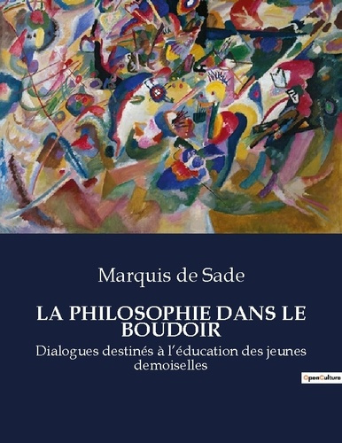 La philosophie dans le boudoir. Dialogues destinés à l'éducation des jeunes demoiselles