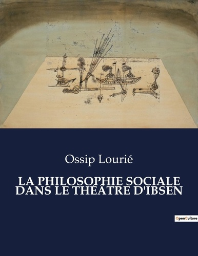 LA PHILOSOPHIE SOCIALE DANS LE THÉÂTRE D'IBSEN. .