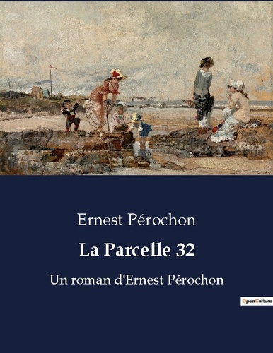 La parcelle 32. Un roman d ernest perochon