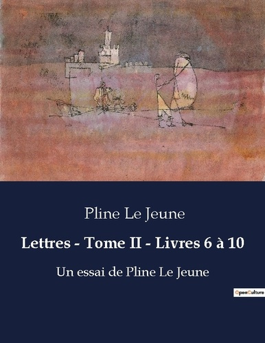 Lettres tome ii livres 6 a 10. Ecrits de pline le jeune