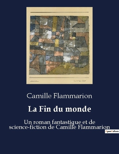 La Fin du monde. Un roman fantastique et de science-fiction de Camille Flammarion