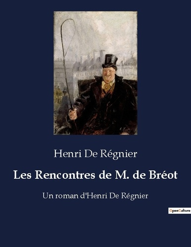Les Rencontres de M. de Bréot. Les aventures et rencontres intrigantes de Monsieur de Bréot dans la