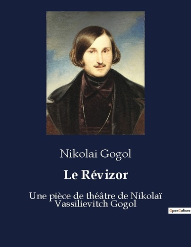 Le Révizor. Une pièce de théâtre de Nikolaï Vassilievitch Gogol