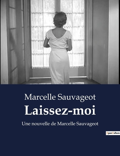 Laissez-moi. Une nouvelle de Marcelle Sauvageot