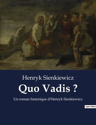 Quo Vadis ?. Un roman historique d'Henryk Sienkiewicz