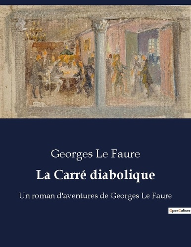 La Carré diabolique. Un roman d'aventures de Georges Le Faure