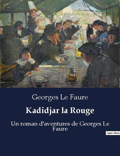 Kadidjar la Rouge. Un roman d'aventures de Georges Le Faure