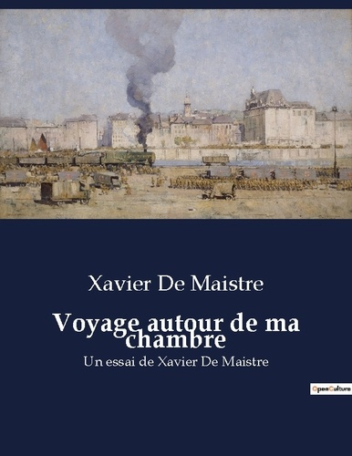 Voyage autour de ma chambre. Un essai de Xavier De Maistre