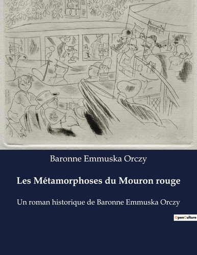Les Métamorphoses du Mouron rouge. Un roman historique de Baronne Emmuska Orczy