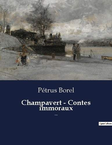 Champavert - Contes immoraux. Une nouvelle de Pétrus Borel