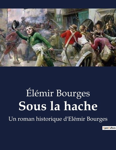 Sous la hache. Un roman historique d'Elémir Bourges