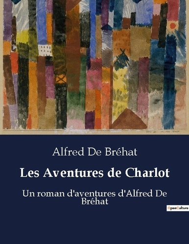 Les Aventures de Charlot. Un roman d'aventures d'Alfred De Bréhat