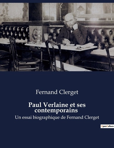 Paul Verlaine et ses contemporains. Un essai biographique de Fernand Clerget