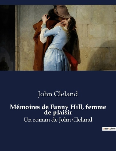 Memoires de fanny hill femme de plaisir. Un roman de john cleland