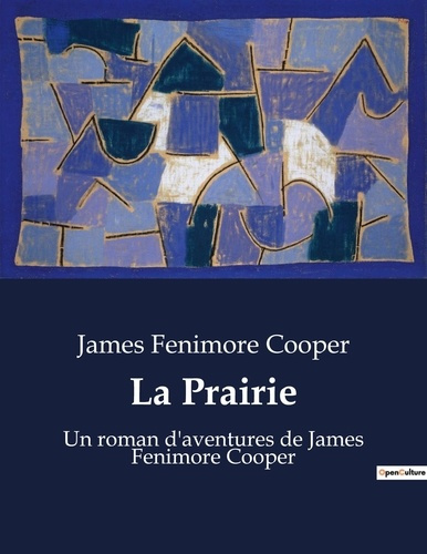 La Prairie. Un roman d'aventures de James Fenimore Cooper