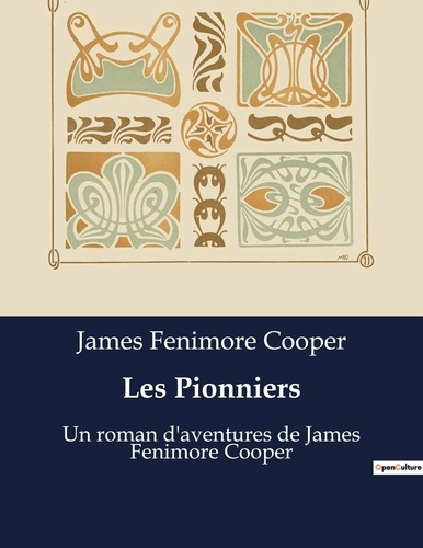 Les Pionniers. Un roman d'aventures de James Fenimore Cooper