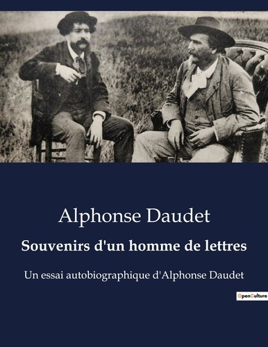 Souvenirs d'un homme de lettres. Réflexions littéraires et souvenirs d'Alphonse Daudet