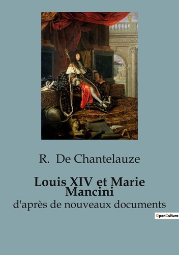 Louis XIV et Marie Mancini. d'après de nouveaux documents