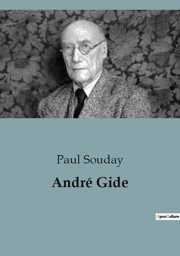 André Gide. Exploration des oeuvres et de la pensée d'André Gide par Paul Souday
