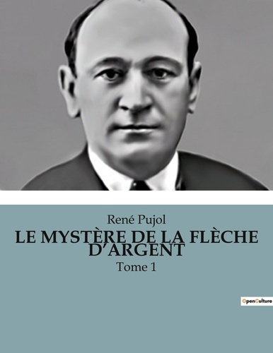 LE MYSTÈRE DE LA FLÈCHE D'ARGENT. Tome 1