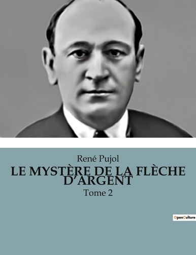 LE MYSTÈRE DE LA FLÈCHE D'ARGENT. Tome 2