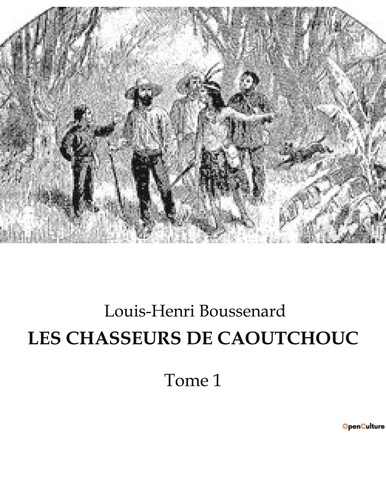 Les chasseurs de caoutchouc. Tome 1