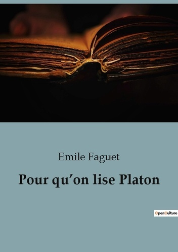 Pour qu'on lise Platon. Une exploration des critiques et des contributions philosophiques de Platon