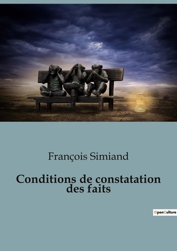 Conditions de constatation des faits. Les rouages invisibles de la société dévoilés