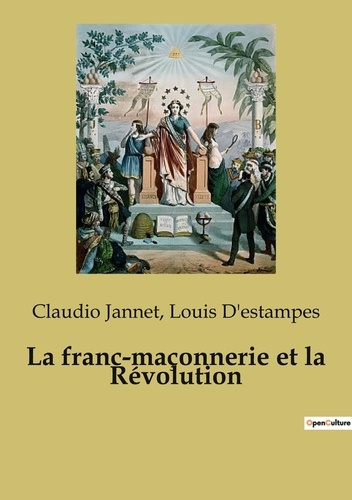 La franc-maçonnerie et la Révolution. L'influence de la franc-maçonnerie sur les événements transiti
