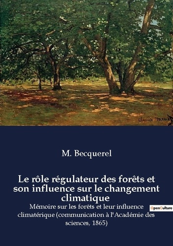 Le rôle régulateur des forêts et son influence sur le changement climatique. Mémoire sur les forêts